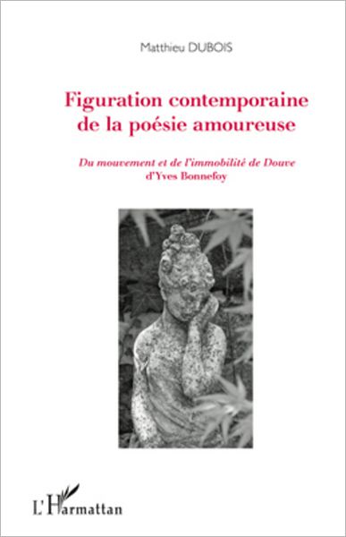 Figuration contemporaine de la poésie amoureuse: Du mouvement et de l'immobilité de Douve d'Yves Bonnefoy