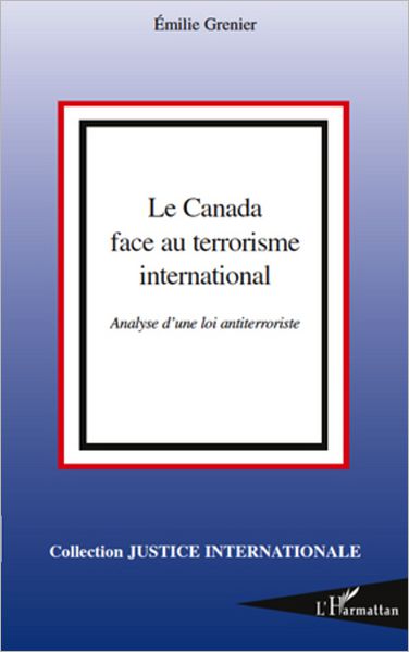 Le Canada face au terrorisme international: Analyse d'une loi antiterroriste