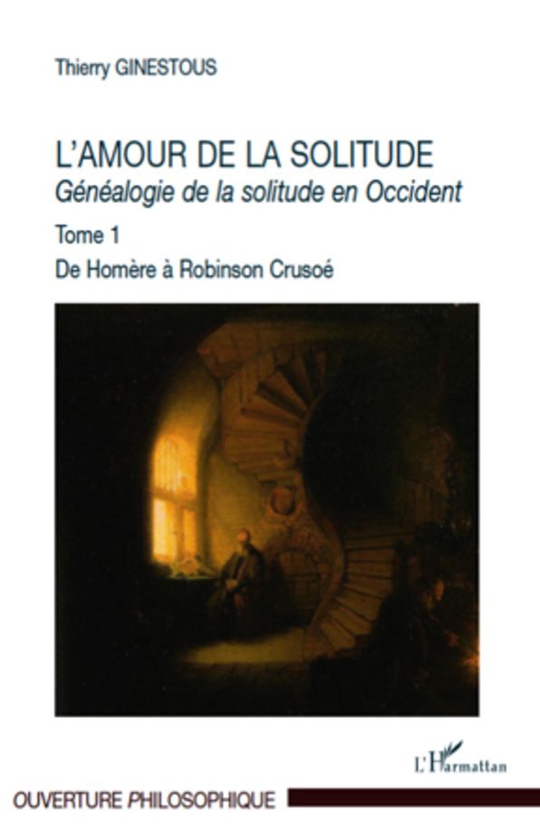 L'amour de la solitude: Généalogie de la solitude en Occident - Tome 1. De Homère à Robinson Crusoé
