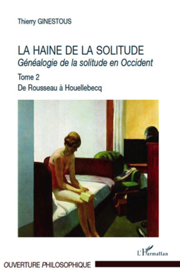 La haine de la solitude: Généalogie de la solitude en Occident - Tome 2 - De Rousseau à Houellebecq