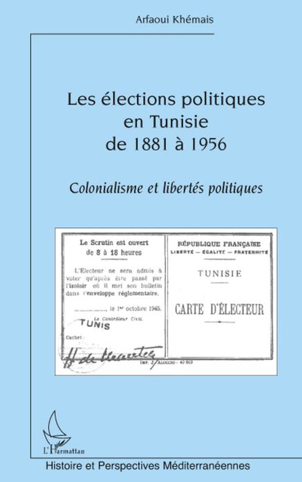Les élections politiques en Tunisie de 1881 à 1956: Colonialisme et libertés politiques