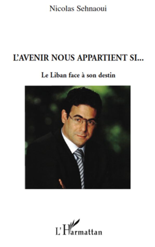 L'avenir nous appartient si...: Le Liban face à son destin