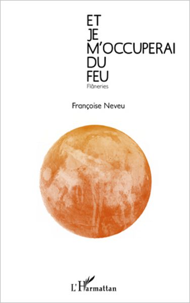 Et je m'occuperai du feu: Flâneries