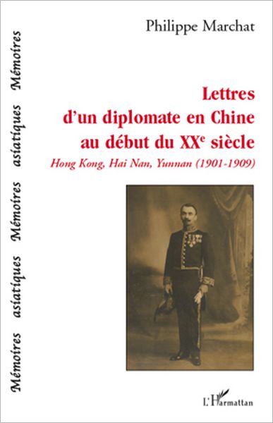 Lettres d'un diplomate en Chine au début du XXe siècle: Hong Kong, Hai Nan, Yunnan (1901-1909)