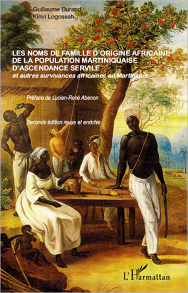 Les noms de famille d'origine africaine de la population martiniquaise d'ascendance servile: Et autres survivances africaines en Martinique - (Seconde édition revue et enrichie)