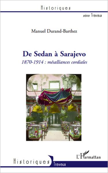 De Sedan à Sarajevo: 1870-1914 : mésalliances cordiales