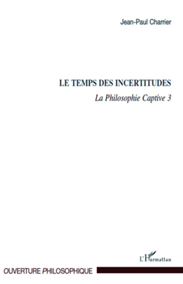 Le Temps des incertitudes: La Philosophie Captive 3