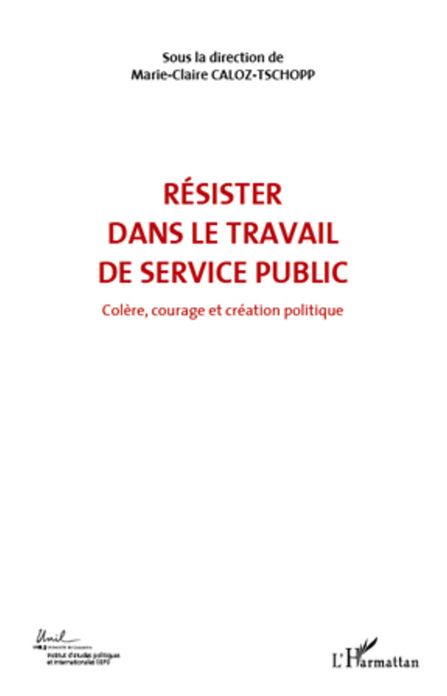 RÉSISTER DANS LE TRAVAIL DE SERVICE PUBLIC (VOL 6): Colère, courage et création politique