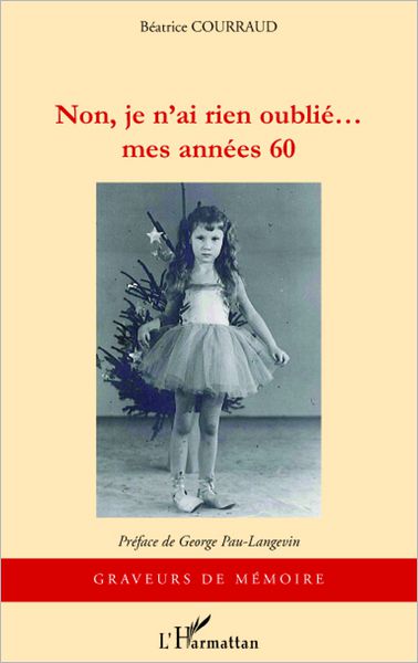 NON JE N'AI RIEN OUBLIE...: mes années 60