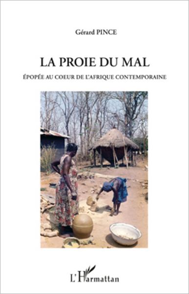 PROIE DU MAL: EPOPEE AU COEUR DE L'AFRIQUE CONTEMPORAINE