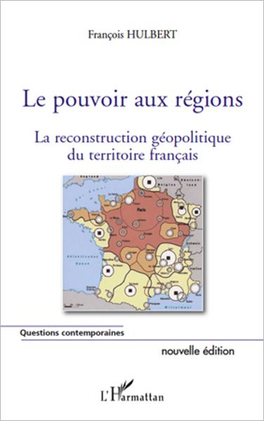 Le pouvoir aux régions (nouvelle édition): La reconstruction géopolitique du territoire français