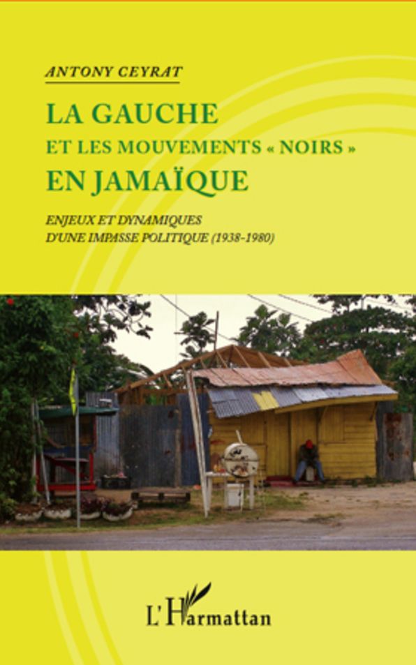 La gauche et les mouvements "noirs" en Jamaïque: Enjeux et dynamiques d'une impasse politique (1938-1980)