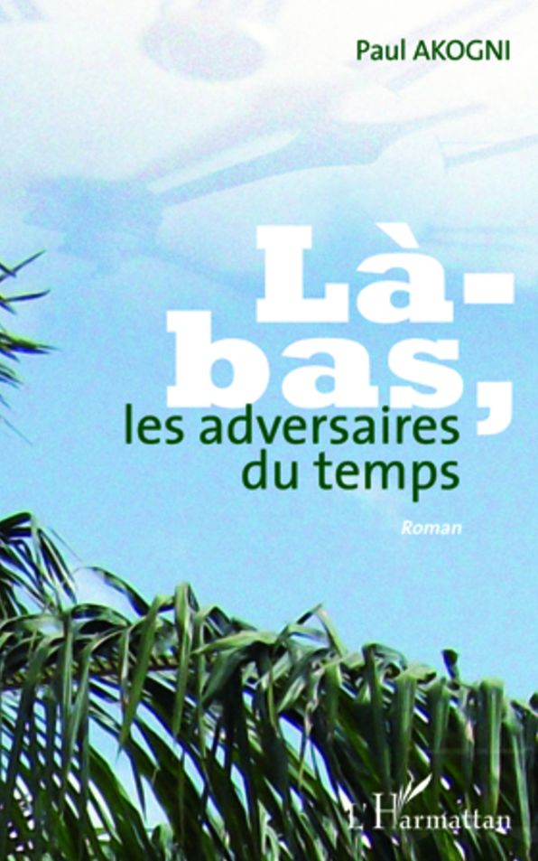 LA BAS LES ADVERSAIRES DU TEMPS ROMAN