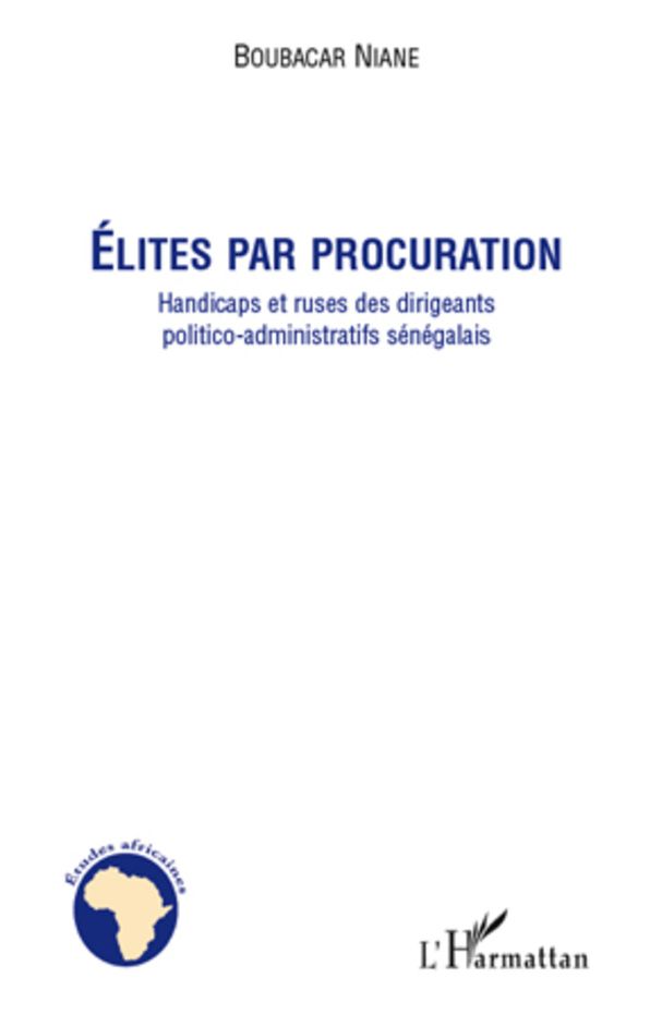 Elites par procuration: Handicaps et ruses des dirigeants politico-administratifs sénégalais