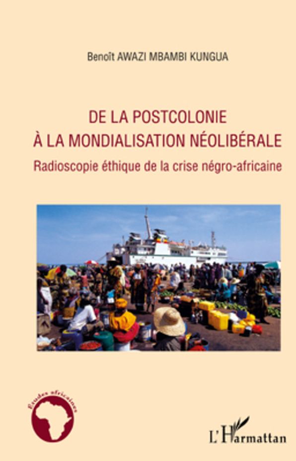 De la postcolonie à la mondialisation néolibérale: Radioscopie éthique de la crise négro-africaine