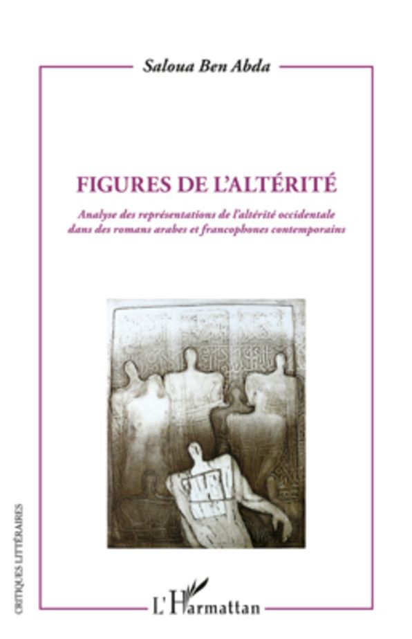 Figures de l'altérité: Analyse des représentations de l'altérité occidentale dans des romans arabes et francophones contemporains
