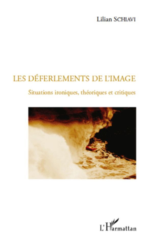Les déferlements de l'image: Situations ironiques, théoriques et critiques