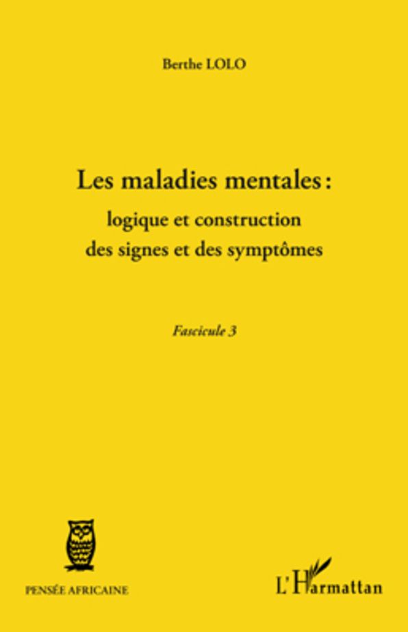 Les maladies mentales : logique et construction des signes et des symptômes: (Fascicule 3)