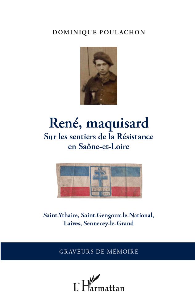 René, maquisard: Sur les sentiers de la Résistance en Saône-et-Loire - Saint-Ythaire, Saint-Gengoux-le-National, Laives, Sennecey-le-Grand