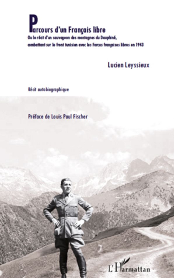 Parcours d'un Français libre: Ou le récit d'un sauvageon des montagnes du Dauphiné, combattant sur le front tunisien avec les Forces françaises libres en 1943