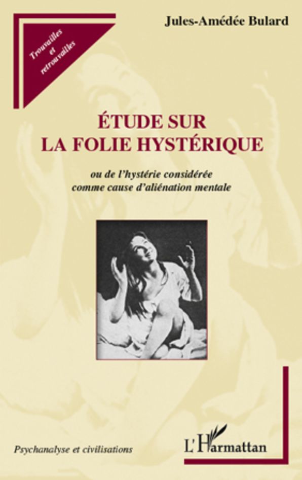 Etude sur la folie hystérique: Ou de l'hystérie considérée comme cause d'aliénation mentale