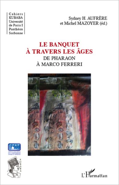 Le banquet à travers les âges: De Pharaon à Marco Ferreri