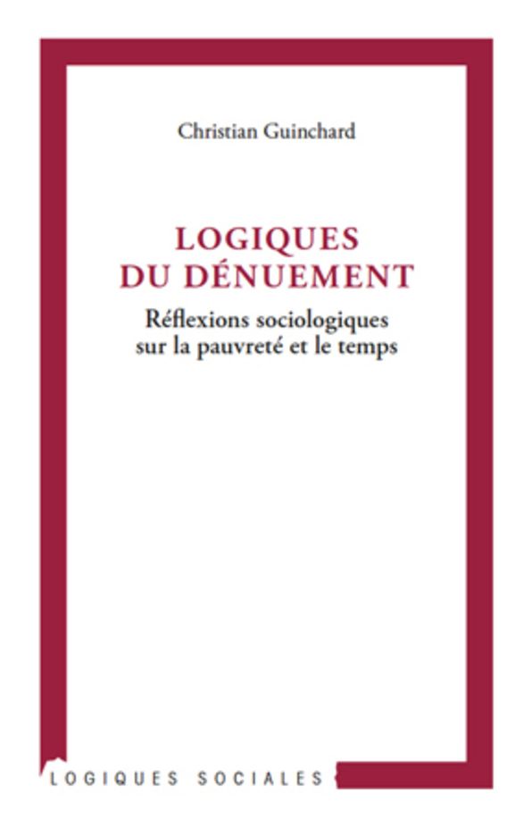Logiques du dénuement: Réflexions sociologiques sur la pauvreté et le temps