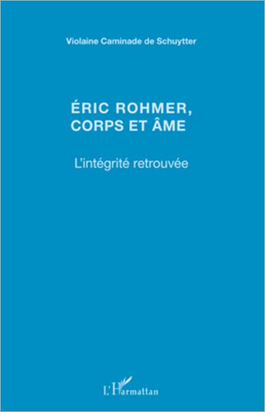 Eric Rohmer, corps et âme: L'intégrité retrouvée