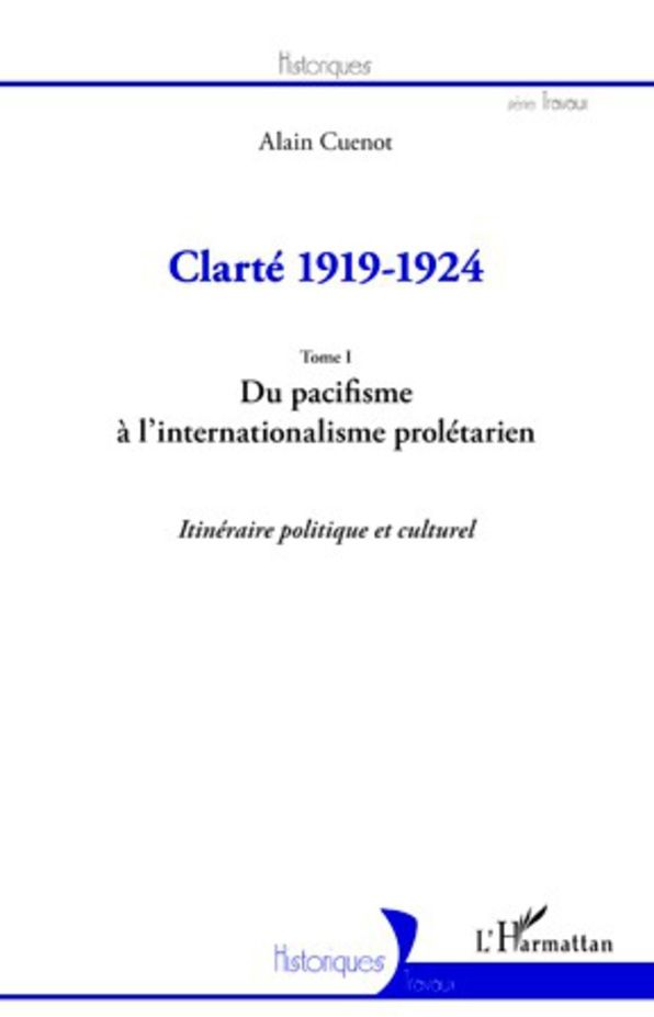 Clarté 1919-1924 (Tome I): Du pacifisme à l'internationalisme prolétarien - Itinéraire politique et culturel