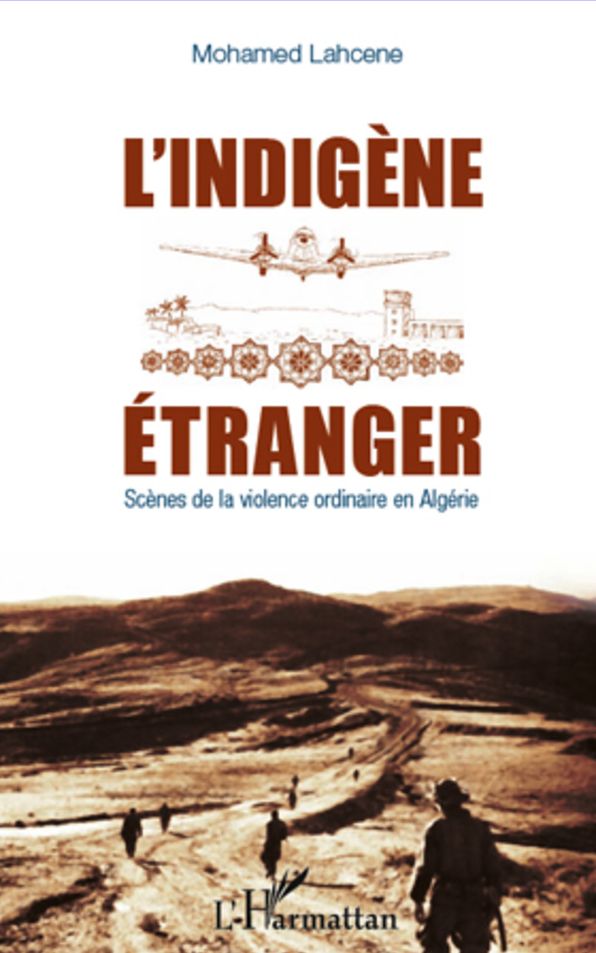 L'indigène étranger: Scènes de la violence ordinaire en Algérie