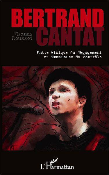 Bertrand Cantat: Entre éthique du dégagement et immanence du contrôle