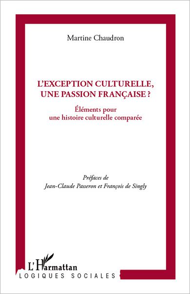 L'exception culturelle, une passion française ?: Eléments pour une histoire culturelle comparée
