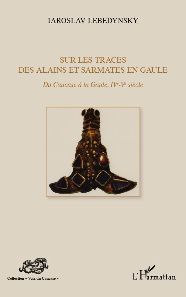 Sur les traces des Alains et Sarmates en Gaule: Du Caucase à la Gaule (IVe - Ve siècle)