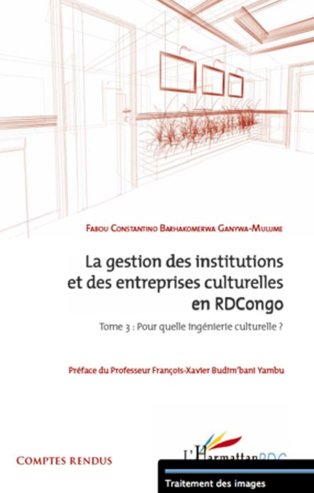La gestion des institutions et des entreprises culturelles en RDCongo (tome 3): Pour quelle ingénierie culturelle ?