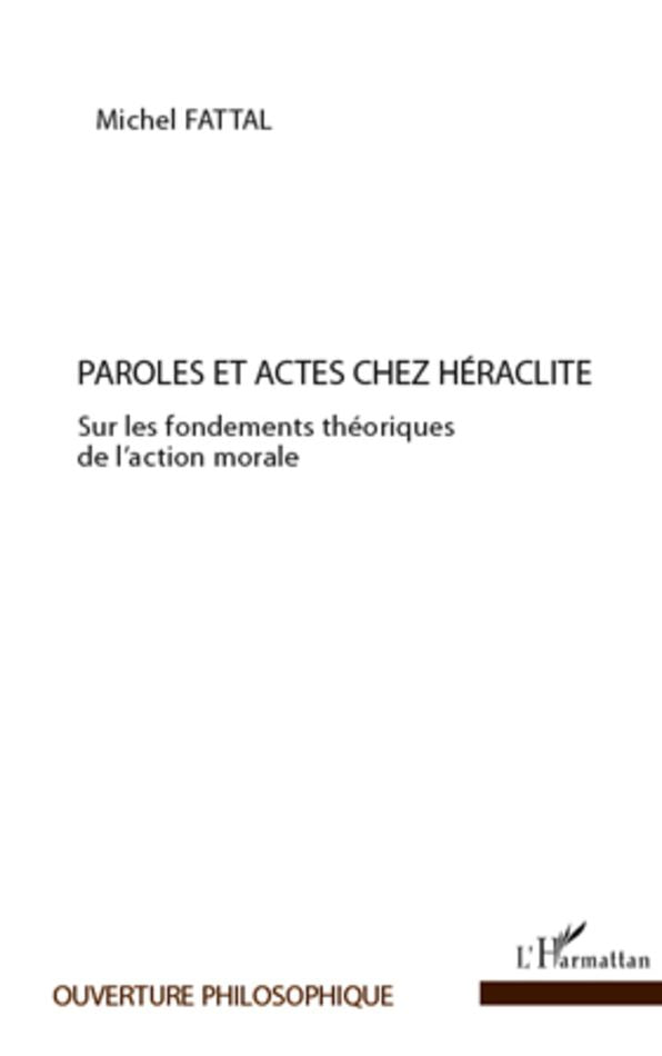 Paroles et actes chez Héraclite: Sur les fondements théoriques de l'action morale
