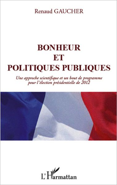 Bonheur et politiques publiques: Une approche scientifique et un bout de programme pour l'élection présidentielle de 2012