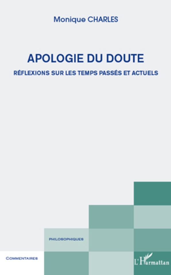 Apologie du doute: Réflexions sur les temps passés et actuels