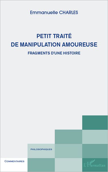 Petit traité de manipulation amoureuse: Fragments d'une histoire