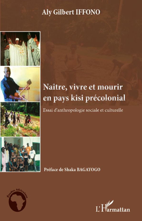 Naître, vivre et mourir en pays kisi précolonial: Essai d'anthropologie sociale et culturelle