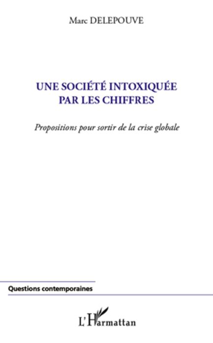 Une société intoxiquée par les chiffres: Propositions pour sortir de la crise globale