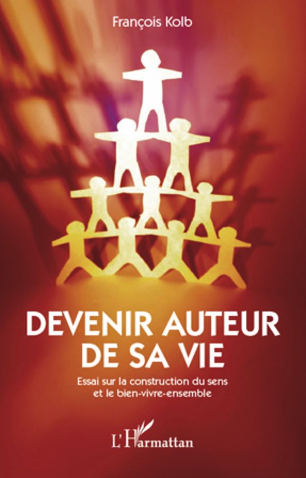 Devenir auteur sa vie: Essai sur la construction du sens et le bien-vivre-ensemble