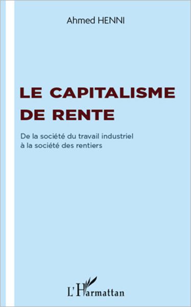 Le capitalisme de rente: De la société du travail industriel à la société des rentiers