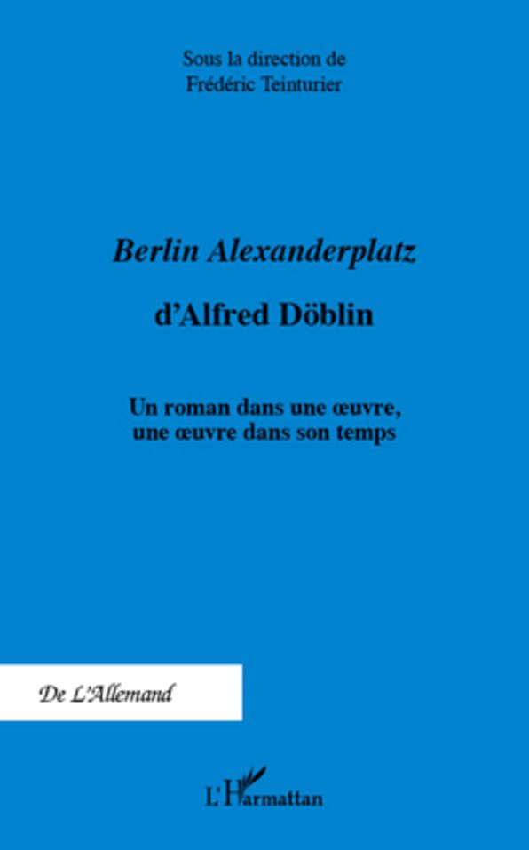 Berlin Alexanderplatz d'Alfred Döblin: Un roman dans une oeuvre, une oeuvre dans son temps