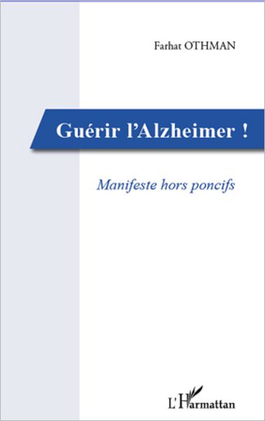 Guérir l'Alzheimer!: Manifeste hors poncifs
