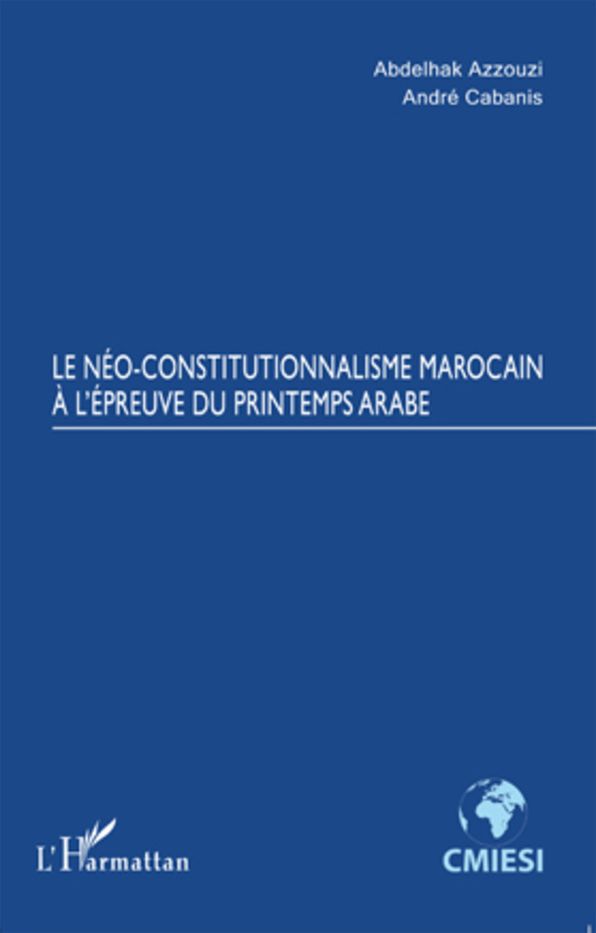 Le Néo-constitutionnalisme marocain à l'épreuve du printemps arabe