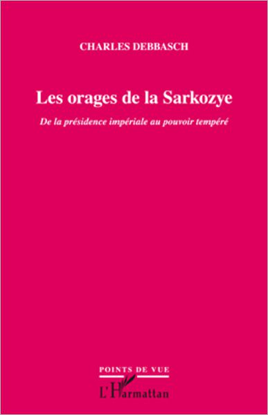 Les orages de la Sarkozye: De la présidence impériale au pouvoir tempéré