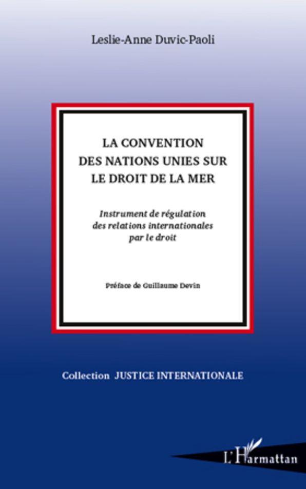 La Convention des Nations Unies sur le droit de la mer: Instrument de régulation des relations internationales par le droit
