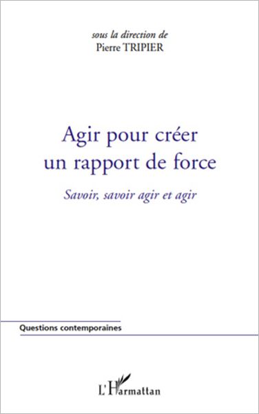 Agir pour créer un rapport de force: Savoir, savoir agir et agir