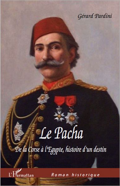 LE PACHA: De la Corse à l'Egypte, Histoire d'un destin