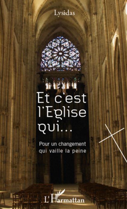 Et c'est l'Eglise qui...: Pour un changement qui vaille la peine